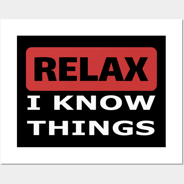 Relax I know things Wall Art by beangrphx